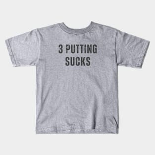 3 Putting Sucks Kids T-Shirt